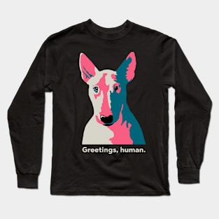 Greetings, human. Long Sleeve T-Shirt